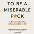 Matthew Decker Reporter I USED TO BE A MISERABLE F*CK: AN EVERYMAN’S GUIDE TO A MEANINGFUL LIFE by John Kim is an extraordinary book for a deeper understanding of a man’s life. This book is great for all people, men [&hellip;]